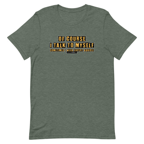 Of Course I Talk To Myself Sometimes I Need Expert Advice Short-sleeve unisex t-shirt - Mainstream Freedom